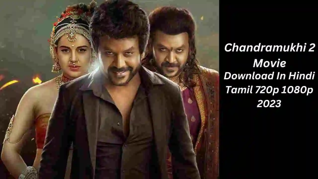 Chandramukhi 2 Movie Download In Hindi Tamil 720p 1080p 2023