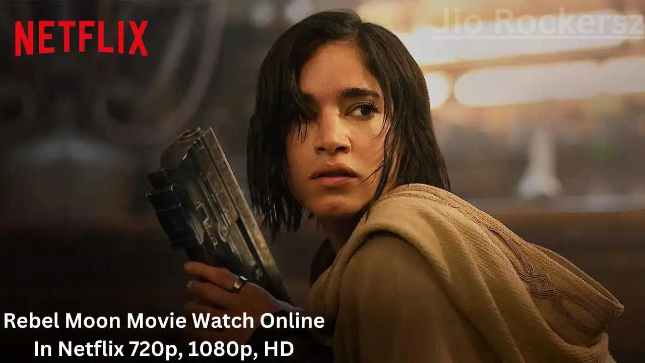 Rebel Moon Movie Watch Online In Netflix 720p, 1080p, HD